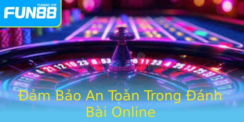 Đảm Bảo An Toàn Trong Đánh Bài Online Đảm Bảo An Toàn Trong Đánh Bài Online