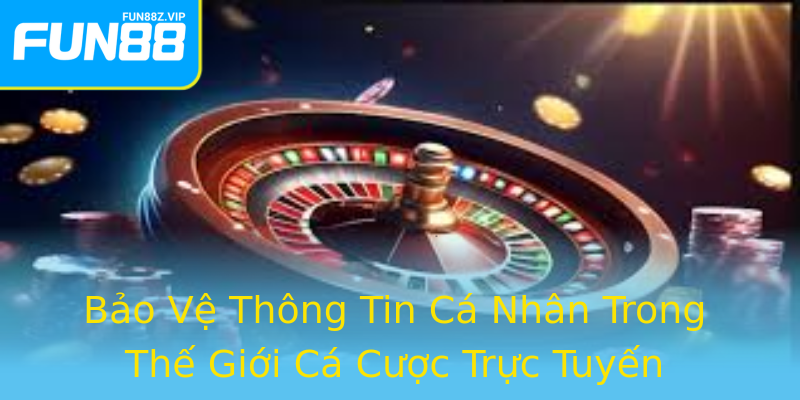 Bảo Vệ Thông Tin Cá Nhân Trong Thế Giới Cá Cược Trực Tuyến Bảo Vệ Thông Tin Cá Nhân Trong Thế Giới Cá Cược Trực Tuyến