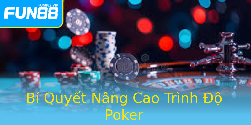 Bí Quyết Nâng Cao Trình Độ Poker Bí Quyết Nâng Cao Trình Độ Poker