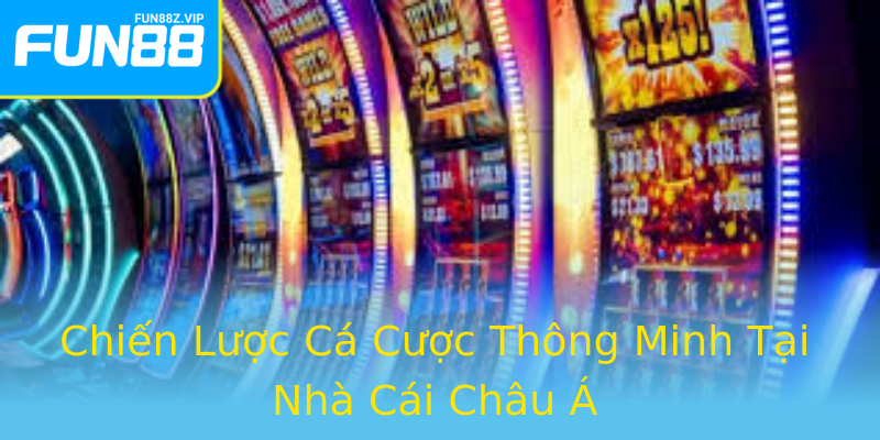 Chiến Lược Cá Cược Thông Minh Tại Nhà Cái Châu Á Chiến Lược Cá Cược Thông Minh Tại Nhà Cái Châu Á