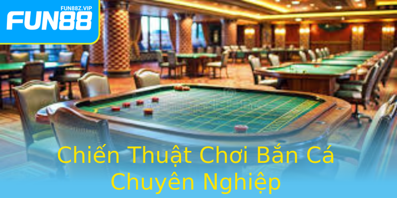 Chiến Thuật Chơi Bắn Cá Chuyên Nghiệp Chiến Thuật Chơi Bắn Cá Chuyên Nghiệp