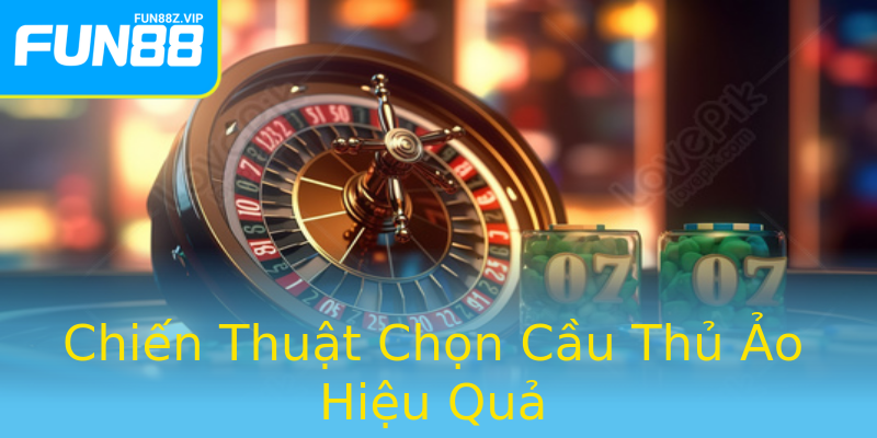 Chiến Thuật Chọn Cầu Thủ Ảo Hiệu Quả Chiến Thuật Chọn Cầu Thủ Ảo Hiệu Quả
