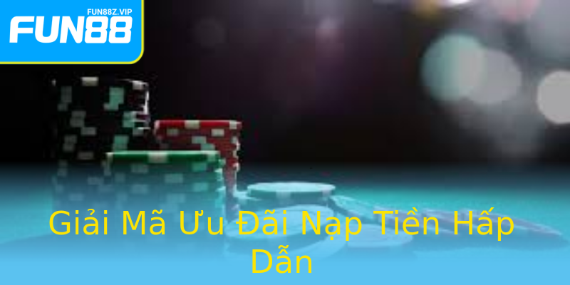 Giải Mã Ưu Đãi Nạp Tiền Hấp Dẫn Giải Mã Ưu Đãi Nạp Tiền Hấp Dẫn