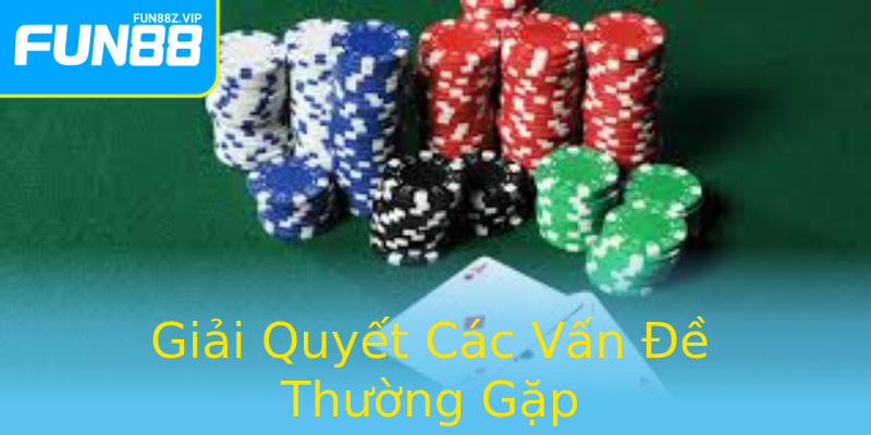 Giải Quyết Các Vấn Đề Thường Gặp Giải Quyết Các Vấn Đề Thường Gặp