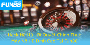 Hack No Hu Bi Quyet Chinh Phuc May No Hu Inh Cao Tai Fun88 2