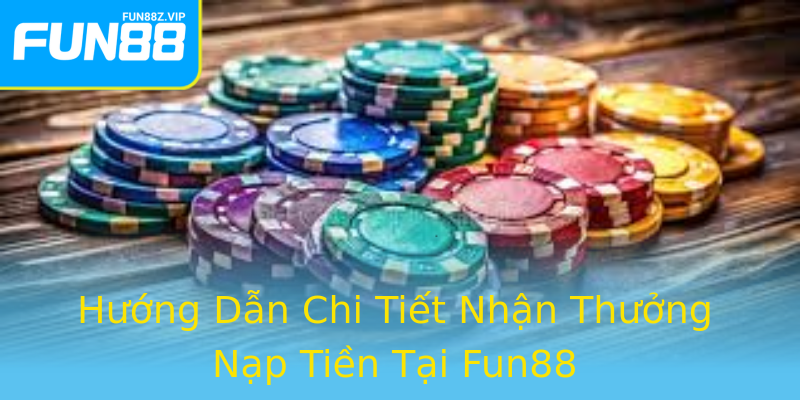 Khuyến Mãi Nạp Đầu Fun88 - Nhận Ngay Thưởng Hấp Dẫn 1 Huong Dan Chi Tiet Nhan Thuong Nap Tien Tai Fun88