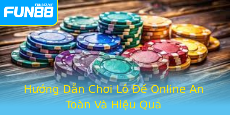 Hướng Dẫn Chơi Lô Đề Online An Toàn Và Hiệu Quả Hướng Dẫn Chơi Lô Đề Online An Toàn Và Hiệu Quả