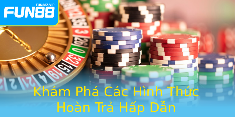 Khám Phá Các Hình Thức Hoàn Trả Hấp Dẫn Khám Phá Các Hình Thức Hoàn Trả Hấp Dẫn