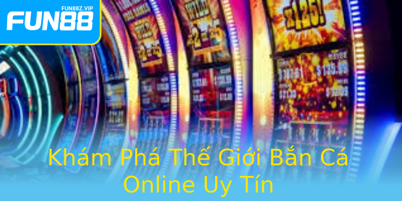 Khám Phá Thế Giới Bắn Cá Online Uy Tín Khám Phá Thế Giới Bắn Cá Online Uy Tín