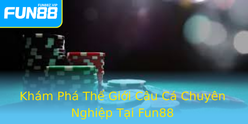 Khám Phá Thế Giới Câu Cá Chuyên Nghiệp Tại Fun88 Khám Phá Thế Giới Câu Cá Chuyên Nghiệp Tại Fun88
