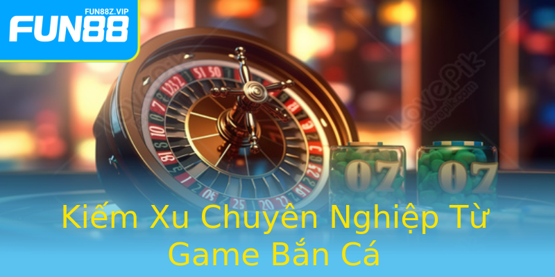 Kiếm Xu Chuyên Nghiệp Từ Game Bắn Cá Kiếm Xu Chuyên Nghiệp Từ Game Bắn Cá