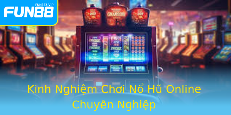 Kinh Nghiệm Chơi Nổ Hũ Online Chuyên Nghiệp Kinh Nghiệm Chơi Nổ Hũ Online Chuyên Nghiệp