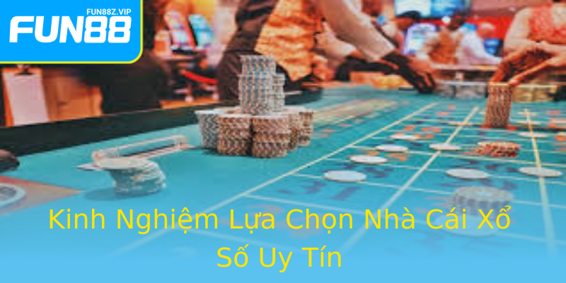 Kinh Nghiệm Lựa Chọn Nhà Cái Xổ Số Uy Tín Kinh Nghiệm Lựa Chọn Nhà Cái Xổ Số Uy Tín