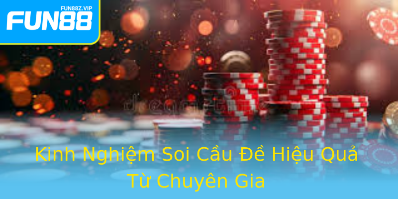 Kinh Nghiệm Soi Cầu Đề Hiệu Quả Từ Chuyên Gia Kinh Nghiệm Soi Cầu Đề Hiệu Quả Từ Chuyên Gia