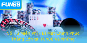 No Hu Mien Phi Bi Mat Chinh Phuc Thang Lon Tai Fun88 Va Nhung Chien Thuat Ang Cap 1