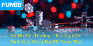 No Hu Oi Thuong Trai Nghiem Inh Cao Cung Fun88 Trong The Gioi Game Truc Tuyen 1