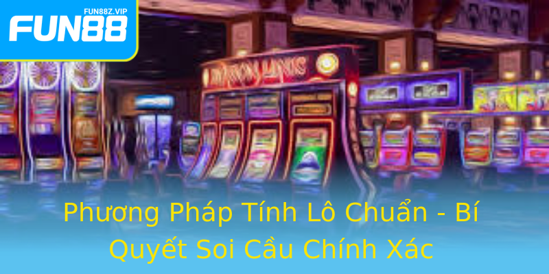 Phương Pháp Tính Lô Chuẩn - Bí Quyết Soi Cầu Chính Xác Phương Pháp Tính Lô Chuẩn - Bí Quyết Soi Cầu Chính Xác