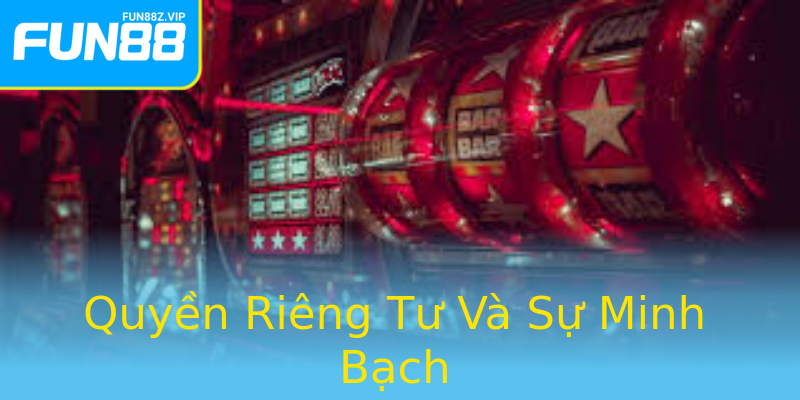 Quyền Riêng Tư Và Sự Minh Bạch Quyền Riêng Tư Và Sự Minh Bạch