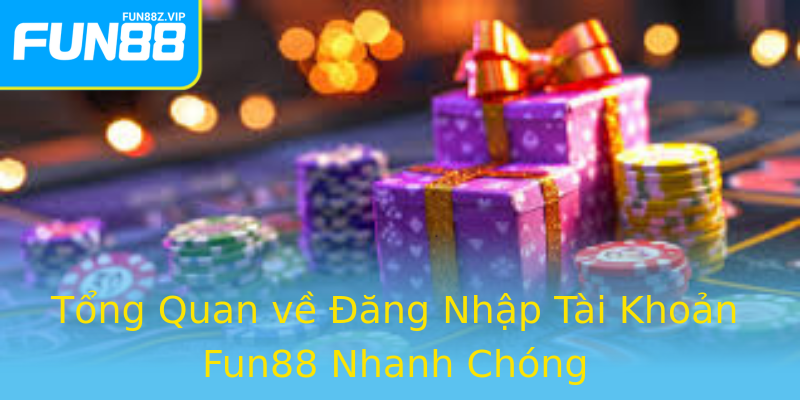 Tổng Quan về Đăng Nhập Tài Khoản Fun88 Nhanh Chóng Tổng Quan về Đăng Nhập Tài Khoản Fun88 Nhanh Chóng
