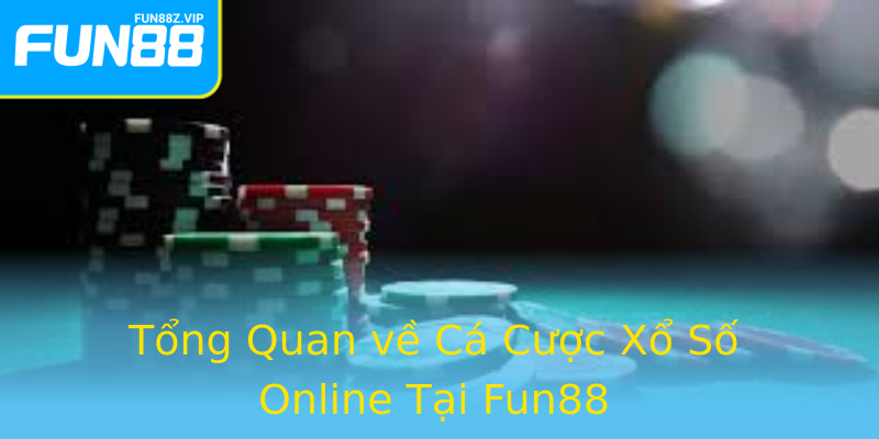 Tổng Quan về Cá Cược Xổ Số Online Tại Fun88 Tổng Quan về Cá Cược Xổ Số Online Tại Fun88