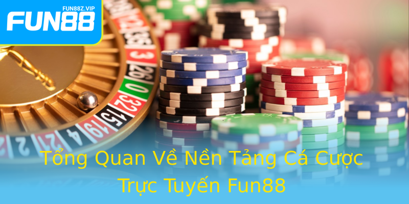 Tổng Quan Về Nền Tảng Cá Cược Trực Tuyến Fun88 Tổng Quan Về Nền Tảng Cá Cược Trực Tuyến Fun88