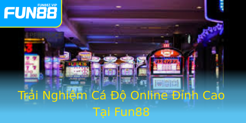 Trải Nghiệm Cá Độ Online Đỉnh Cao Tại Fun88 Trải Nghiệm Cá Độ Online Đỉnh Cao Tại Fun88