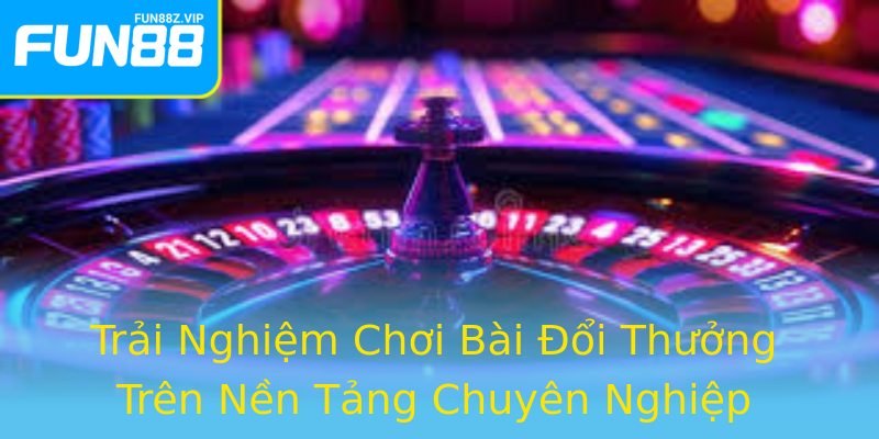 Trải Nghiệm Chơi Bài Đổi Thưởng Trên Nền Tảng Chuyên Nghiệp Trải Nghiệm Chơi Bài Đổi Thưởng Trên Nền Tảng Chuyên Nghiệp